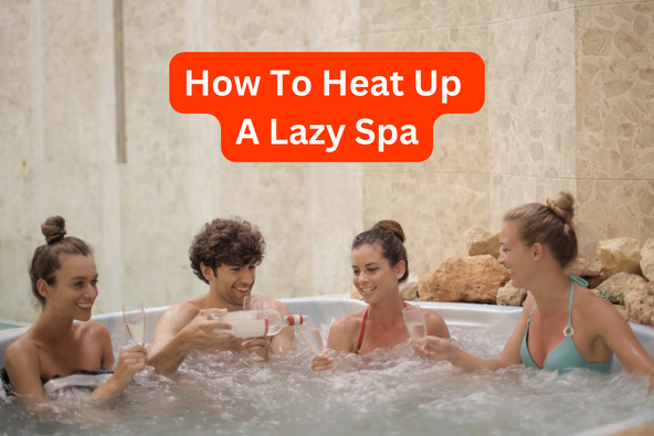 How to Heat up a Lazy Spa 2026